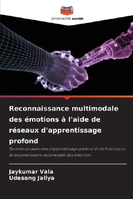 Reconnaissance multimodale des émotions à l'aide de réseaux d'apprentissage profond by Jaykumar Vala, Udesang Jaliya