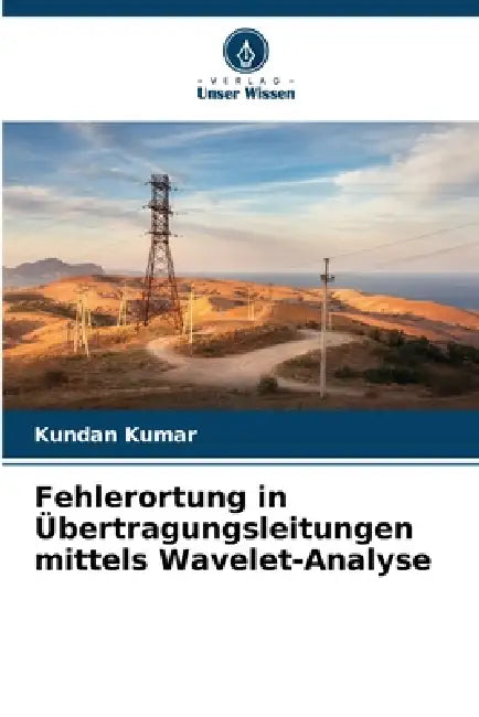 Fehlerortung in Übertragungsleitungen mittels Wavelet-Analyse by Kundan Kumar