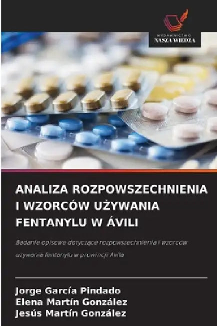 Analiza Rozpowszechnienia I Wzorców UŻywania Fentanylu W Ávili by Jorge García Pindado, Elena Martín González, Jesús Martín González