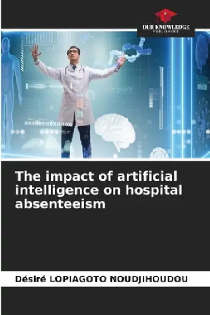 The impact of artificial intelligence on hospital absenteeism by Désiré Lopiagoto Noudjihoudou