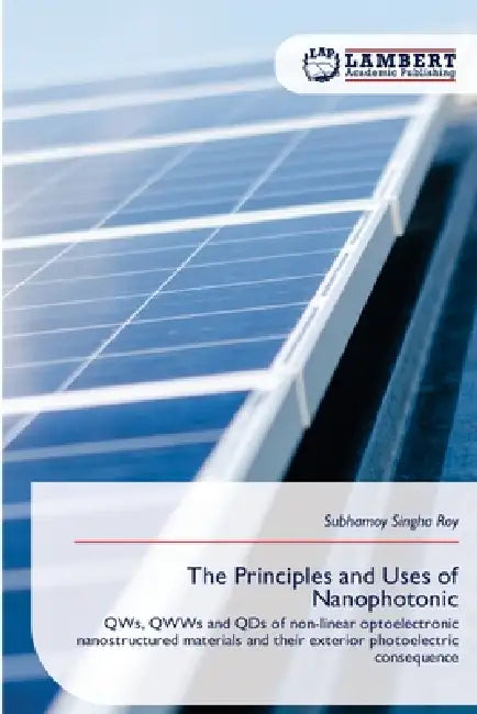 The Principles and Uses of Nanophotonic by Subhamoy Singha Roy