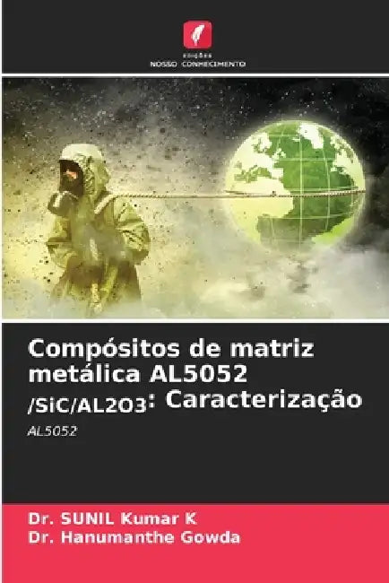 Compósitos de matriz metálica AL5052 /SiC/AL2O3: Caracterização by Sunil Kumar K., Hanumanthe Gowda