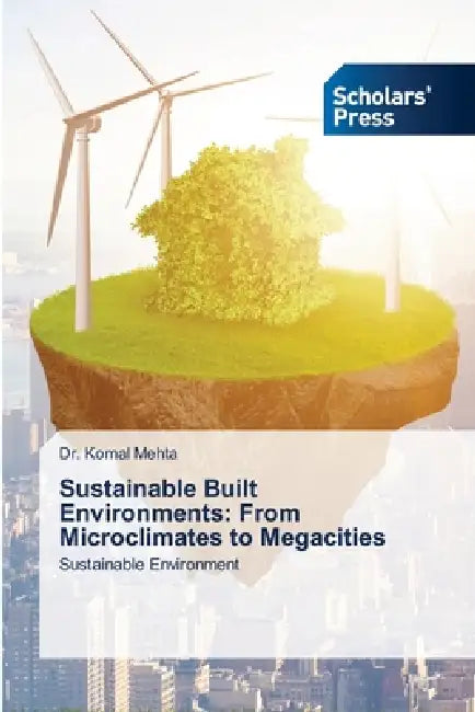 Sustainable Built Environments: From Microclimates to Megacities by Komal Mehta