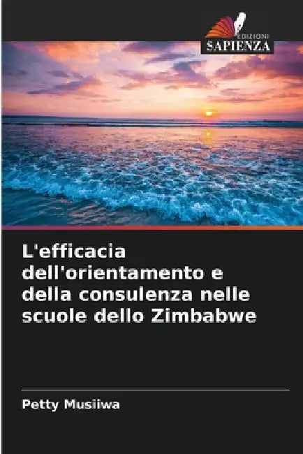 L'efficacia dell'orientamento e della consulenza nelle scuole dello Zimbabwe by Petty Musiiwa