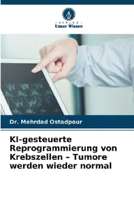KI-gesteuerte Reprogrammierung von Krebszellen - Tumore werden wieder normal by Mehrdad Ostadpour