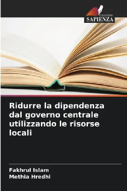 Ridurre la dipendenza dal governo centrale utilizzando le risorse locali by Fakhrul Islam, Methia Hredhi