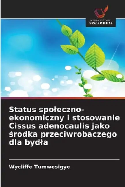 Status spoleczno-ekonomiczny i stosowanie Cissus adenocaulis jako środka przeciwrobaczego dla bydla by Wycliffe Tumwesigye