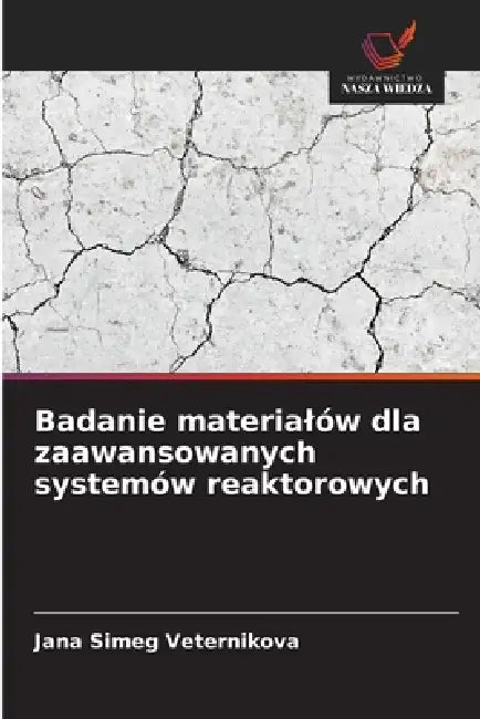 Badanie materialów dla zaawansowanych systemów reaktorowych by Jana Simeg Veternikova