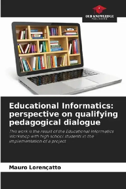 Educational Informatics: perspective on qualifying pedagogical dialogue by Mauro Lorençatto