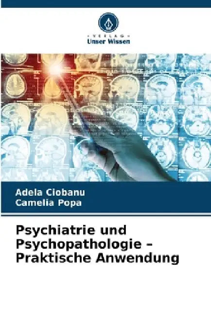 Psychiatrie und Psychopathologie - Praktische Anwendung by Adela Ciobanu