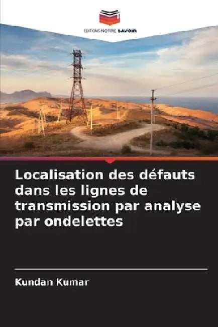 Localisation des défauts dans les lignes de transmission par analyse par ondelettes by Kundan Kumar