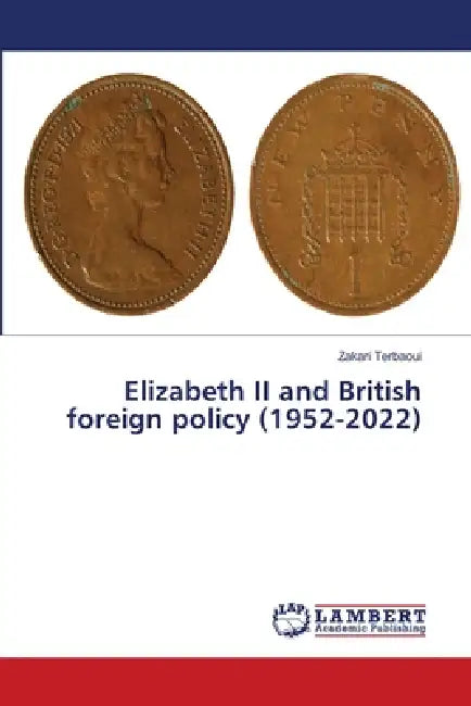 Elizabeth II and British foreign policy (1952-2022) by Zakari Terbaoui