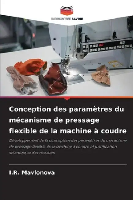 Conception des paramètres du mécanisme de pressage flexible de la machine à coudre by I. R. Mavlonova
