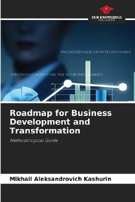 Roadmap for Business Development and Transformation by Mikhail Aleksandrovich Kashurin