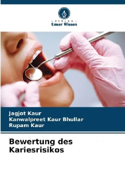 Bewertung des Kariesrisikos by Jagjot Kaur, Kanwalpreet Kaur Bhullar, Rupam Kaur
