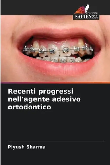 Recenti progressi nell'agente adesivo ortodontico by Piyush Sharma