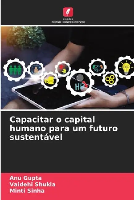 Capacitar o capital humano para um futuro sustentável by Anu Gupta, Vaidehi Shukla, Minti Sinha