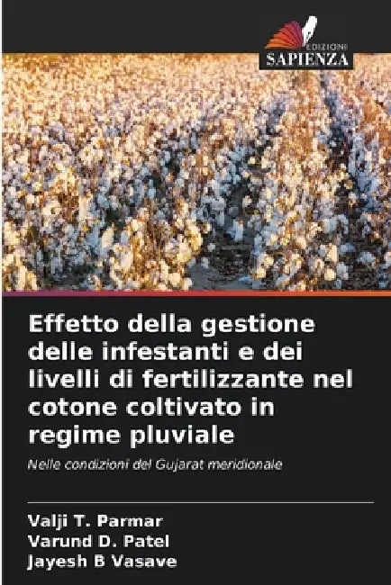 Effetto della gestione delle infestanti e dei livelli di fertilizzante nel cotone coltivato in regime pluviale by Valji T. Parmar, Varund D. Patel, Jayesh B. Vasave