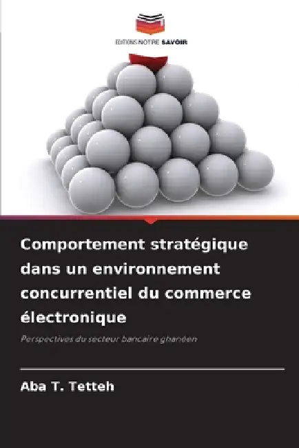 Comportement stratégique dans un environnement concurrentiel du commerce électronique by Aba T. Tetteh