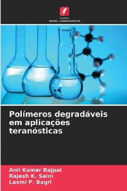 Polímeros degradáveis em aplicações teranósticas by Anil Kumar Bajpai, Rajesh K. Saini, Laxmi P. Bagri