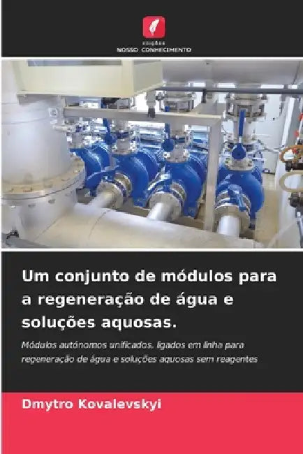 Um conjunto de módulos para a regeneração de água e soluções aquosas. by Dmytro Kovalevskyi