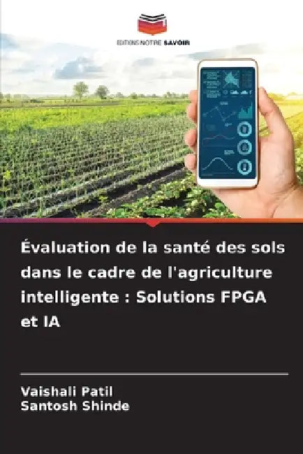 Évaluation de la santé des sols dans le cadre de l'agriculture intelligente: Solutions FPGA et IA by Vaishali Patil, Santosh Shinde