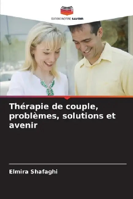Thérapie de couple, problèmes, solutions et avenir by Elmira Shafaghi