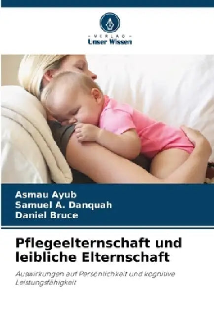 Pflegeelternschaft und leibliche Elternschaft by Asmau Ayub, Samuel A. Danquah, Daniel Bruce