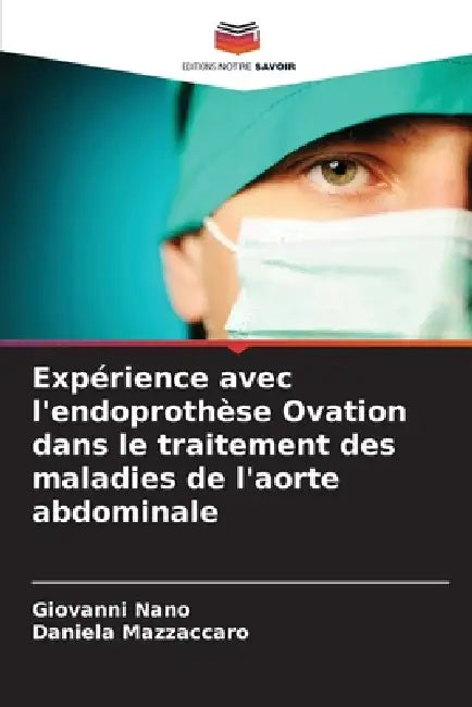 Expérience avec l'endoprothèse Ovation dans le traitement des maladies de l'aorte abdominale by Giovanni Nano, Daniela Mazzaccaro