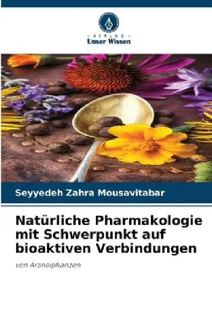 Natürliche Pharmakologie mit Schwerpunkt auf bioaktiven Verbindungen by Seyyedeh Zahra Mousavitabar