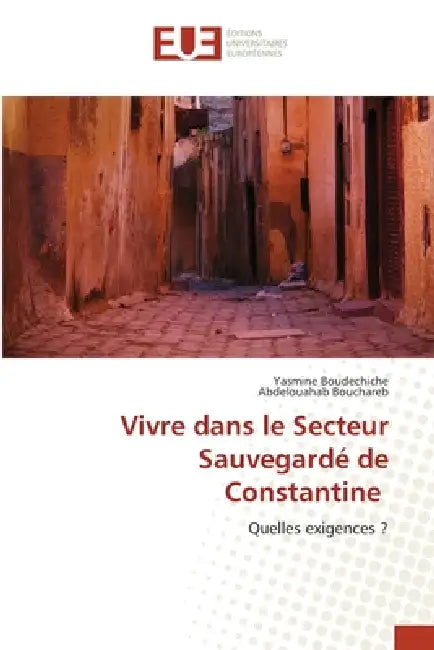 Vivre dans le Secteur Sauvegardé de Constantine by Yasmine Boudechiche, Abdelouahab Bouchareb