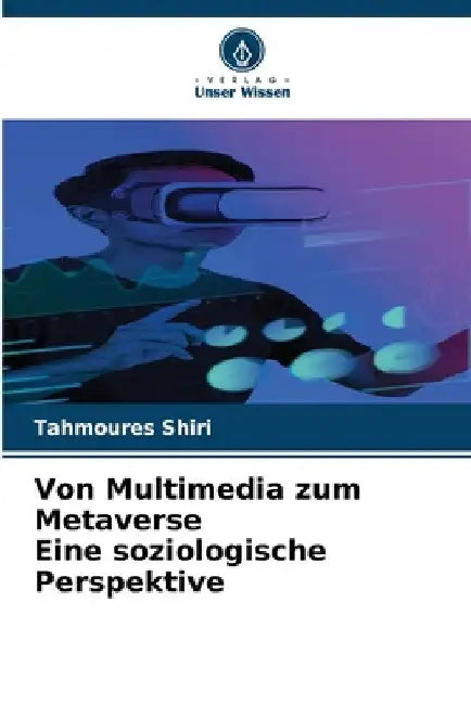 Von Multimedia zum Metaverse Eine soziologische Perspektive by Tahmoures Shiri