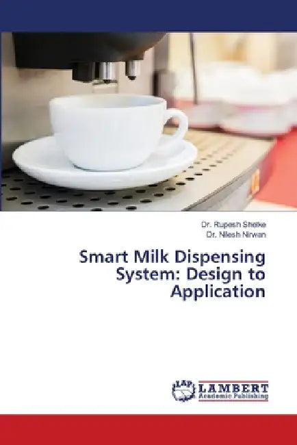 Smart Milk Dispensing System: Design to Application by Rupesh Shelke, Nilesh Nirwan