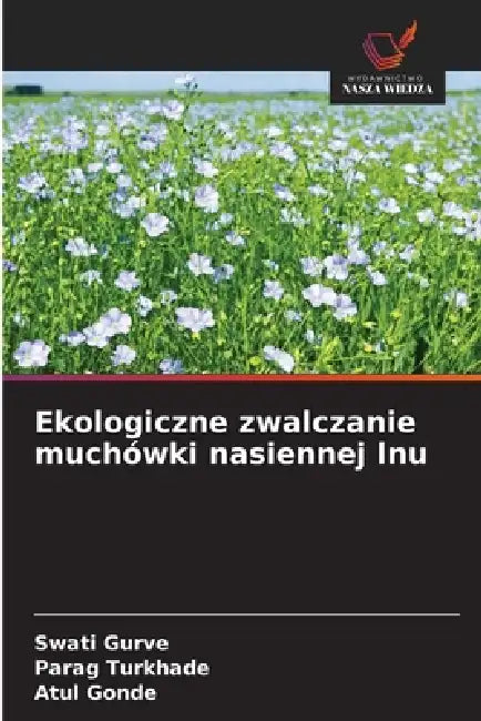 Ekologiczne zwalczanie muchówki nasiennej lnu by Swati Gurve, Parag Turkhade, Atul Gonde