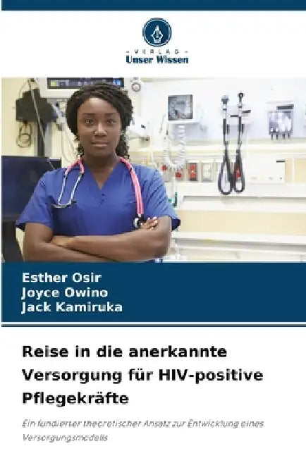 Reise in die anerkannte Versorgung für HIV-positive Pflegekräfte by Esther Osir, Joyce Owino, Jack Kamiruka