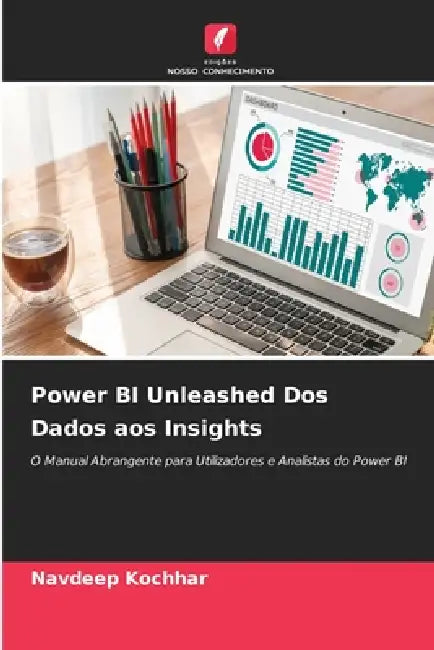 Power BI Unleashed Dos Dados aos Insights by Navdeep Kochhar