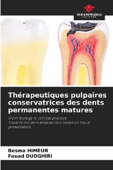 Thérapeutiques pulpaires conservatrices des dents permanentes matures by Besma Himeur, Fouad Oudghiri
