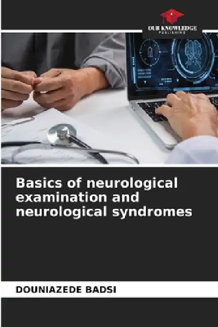 Basics of neurological examination and neurological syndromes by Douniazede Badsi