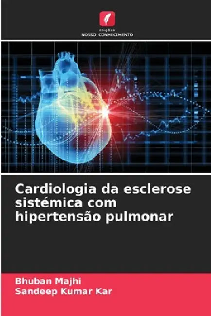 Cardiologia da esclerose sistémica com hipertensão pulmonar by Bhuban Majhi, Sandeep Kumar Kar