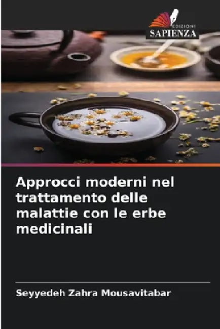 Approcci moderni nel trattamento delle malattie con le erbe medicinali by Seyyedeh Zahra Mousavitabar