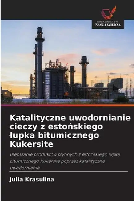 Katalityczne uwodornianie cieczy z estońskiego lupka bitumicznego Kukersite by Julia Krasulina