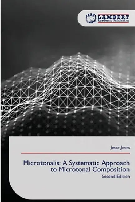 Microtonalis: A Systematic Approach to Microtonal Composition by Jesse Jones