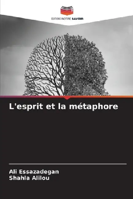 L'esprit et la métaphore by Ali Essazadegan, Shahla Alilou