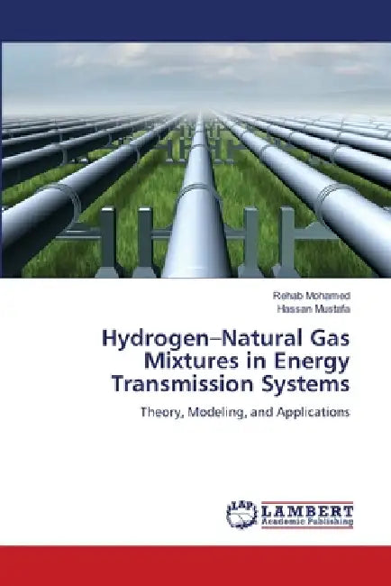 Hydrogen-Natural Gas Mixtures in Energy Transmission Systems by Rehab Mohamed, Hassan Mustafa