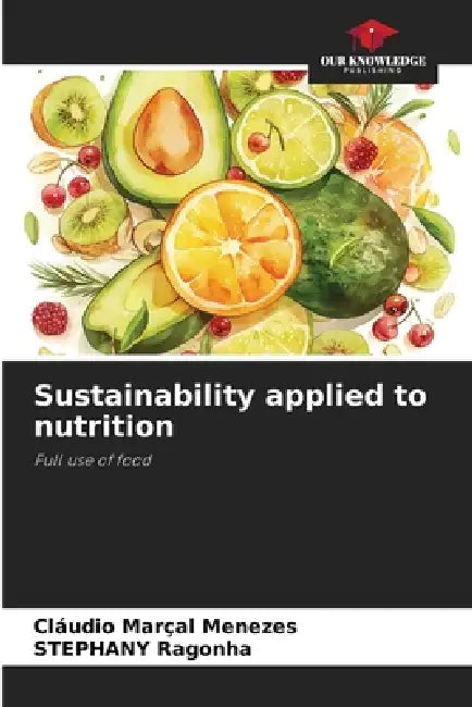 Sustainability applied to nutrition by Cláudio Marçal Menezes, Stephany Ragonha