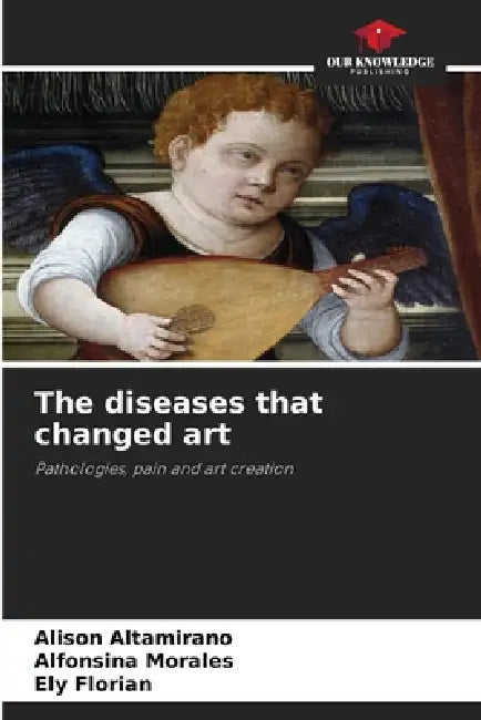 The diseases that changed art by Alison Altamirano, Alfonsina Morales, Ely Florian