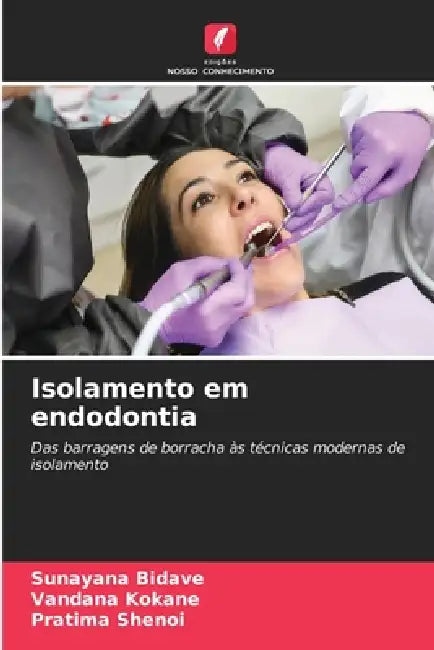 Isolamento em endodontia by Sunayana Bidave, Vandana Kokane, Pratima Shenoi