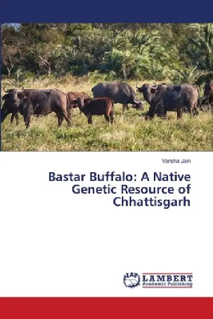 Bastar Buffalo: A Native Genetic Resource of Chhattisgarh by Varsha Jain