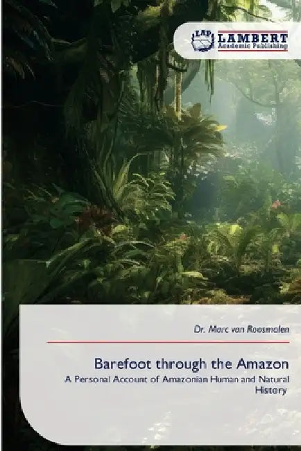 Barefoot through the Amazon by Marc Van Roosmalen