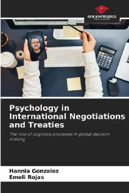 Psychology in International Negotiations and Treaties by Hannia Gonzalez, Emeli Rojas